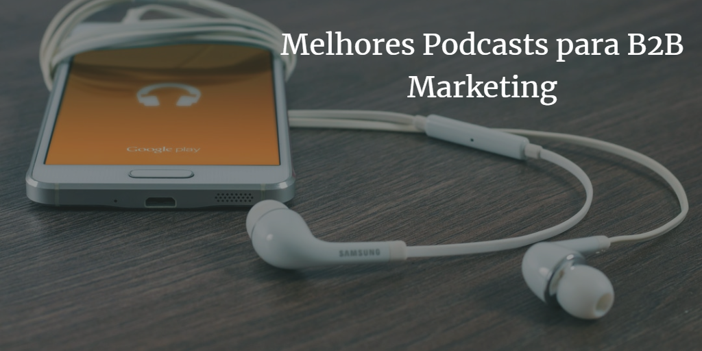 Read more about the article 12 Melhores Podcasts para Profissionais em B2B Marketing